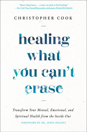 Healing What You Can’t Erase: Transform Your Mental, Emotional, and Spiritual Health from the Inside Out