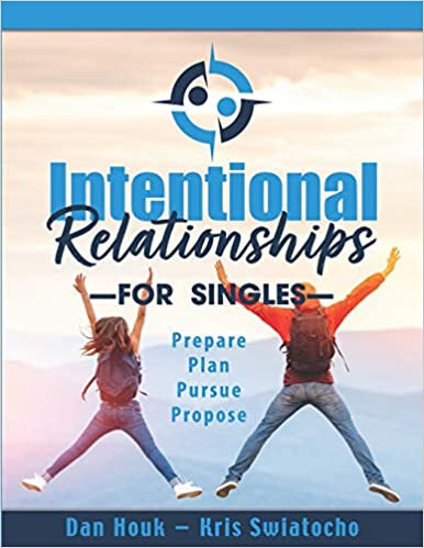 Intentional Relationships for Singles: Prepare, Plan, Pursue, Propose