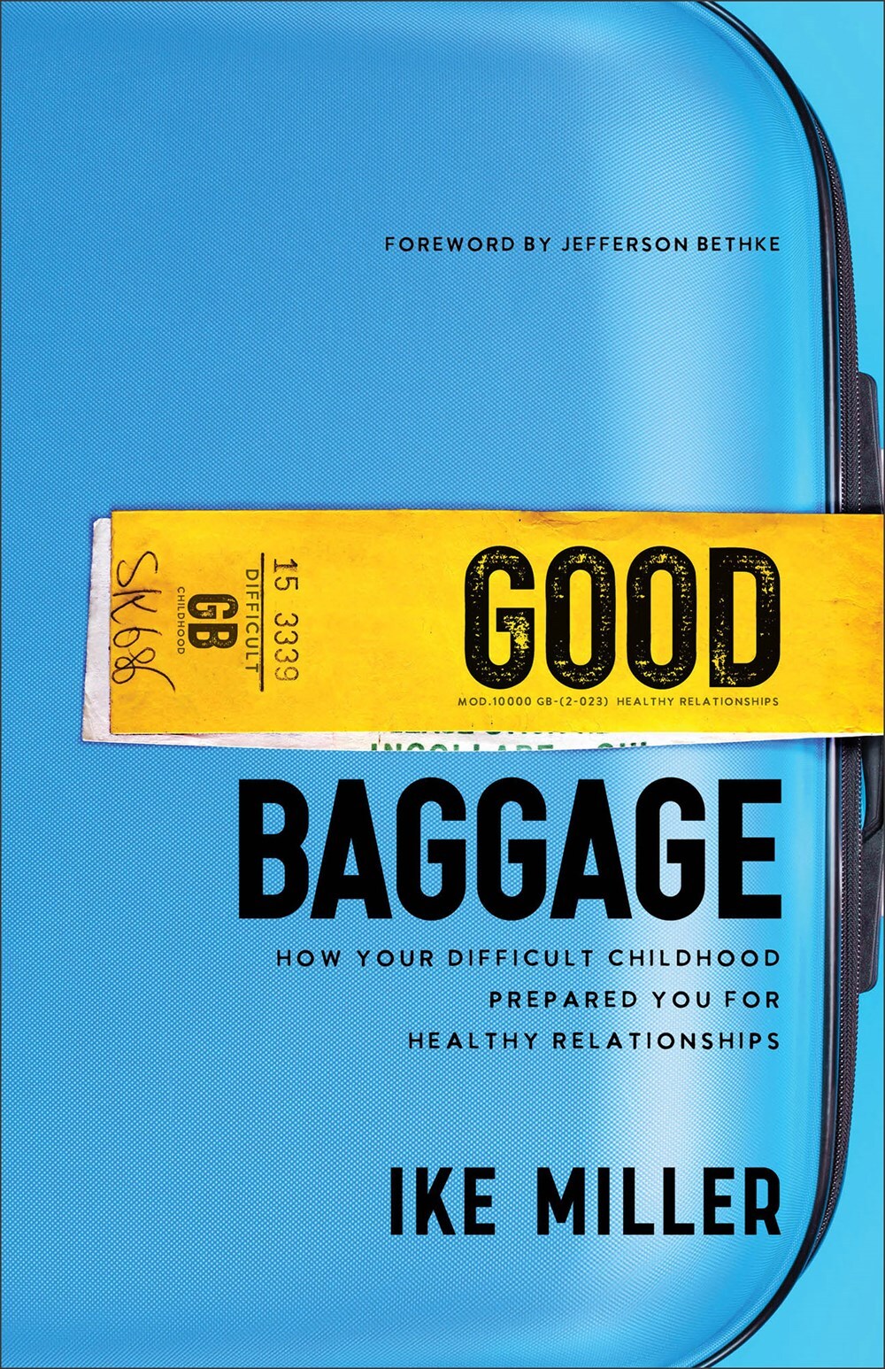 Good Baggage: How Your Difficult Childhood Prepared You for Healthy Relationships